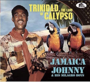 Jamaica Johnny & His Milagro Boys - Trinidad,The Land Of Calypso